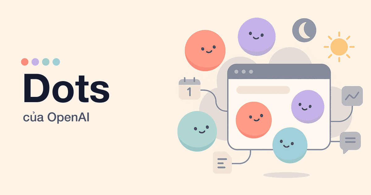 OpenAI Dots là gì? AI agent "luôn bật" mới trong ChatGPT