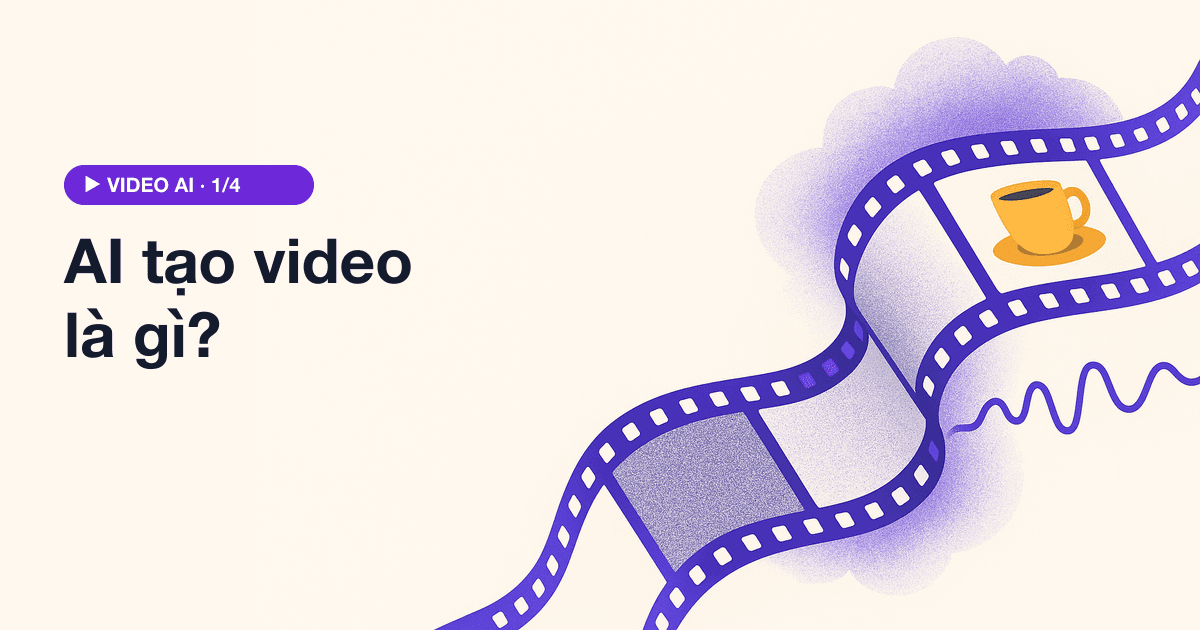 AI tạo video là gì? Công nghệ sinh video bằng AI hoạt động thế nào (2026)